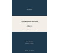 Cahier de coordination familiale aidants: Medicaments, rendez-vous et transmissions entre freres et soeurs: Carnet de liaison multi-aidants pour ... medicaments, fiches jour et prep medecin
