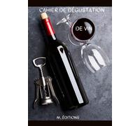 Cahier de dégustation de vin: Carnet de dégustation , initiation à l'oenologie, fiche de dégustation à compléter