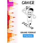 Cahier de Dessin A4 Feuilles blanches: 96 pages Grand format | 21,6 x 27,9 | sans cadre pour dessiner en toute liberté pour enfant & ados