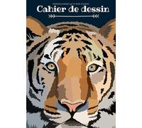 Cahier de dessin: Cahier Tigre, Carnet de croquis grand format pour dessin, peinture, aquarelle, création: 100 pages à remplir. Cahier de croquis pour ... blanc idéal crayon de couleur, feutres.