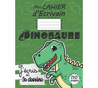 Cahier de Dessin DINOSAURE: J’Ecris Et Je Dessine - Grand Cahier de Dessin et d’Ecriture pour Enfant | Carnet D' Ecrivain Vierge pour Dessiner Et ... Idéal pour Garcon Et Fille Fan De Dinosaure