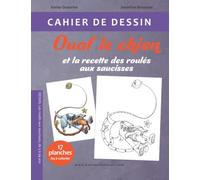 Cahier de dessin - Ouaf le chien et la recette des roulés aux saucisses: Carnet de dessin pour enfants et adultes - Apprendre à dessiner avec le géant des volcans