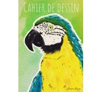 Cahier de Dessin: Perroquet de la Jungle | 100 pages blanches | format A4 | grand carnet pour artistes | convient aux enfants et aux adultes | motif vert et orange avec un oiseau coloré