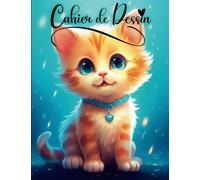 Cahier de Dessin pour Adultes et Enfants thème Chats: Grand cahier vierge pour dessiner 100 pages à remplir | Carnet pour dessin, peinture, aquarelle, ... coloriage | idée cadeau filles garçons