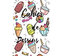 CAHIER DE DESSINS: pour enfants Petits et Grands gourmands de 3 ans à 99 ans Design bonbons sucettes glaces, soyez créatifs avec 100 pages blanches ... dans un seul cahier CADEAU ANNIVERSAIRE
