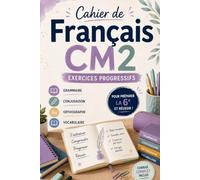 Cahier de Français CM2: Grammaire avancée, conjugaison approfondie et vocabulaire enrichi CM2 [ Exercices Progressifs n Passage en 6e 10-11 ans