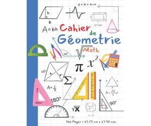 Cahier de Géométrie Math: Cahier Grand Carreau Pour Les Exercices et Les Travaux Pratiques des Cours de Géométrie-Pour Les Élèves Des Ecoles Primaires,Élémentaires et Collèges