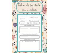 Cahier de gratitude pour les enfants: Développer la Confiance en Soi et la Pleine Conscience de 6 à 12 Ans/ Stimuler la Gratitude