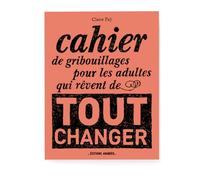 Cahier de gribouillages pour les adultes qui rêvent de tout changer