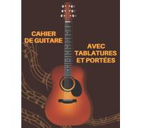 Cahier De Guitare Avec Tablatures Et Portées: Carnet Du Guitariste