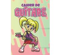 Cahier de guitare: Pour toutes les guitaristes en herbe, 130 pages de tablatures