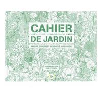 CAHIER DE JARDIN : IMAGINE, CONCOIS ET DESSINE LE JARDIN IDE