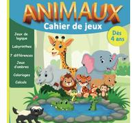 Cahier de jeux ANIMAUX Dès 4 ans: Jeux de logique, Labyrinthes ,7 différences, Jeux d’ombres, Coloriages ,Calculs