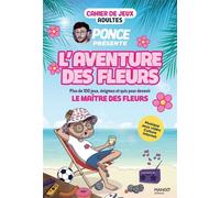 Cahier de jeux - L'aventure des Fleurs : plus de 100 jeux pour s’amuser avec Ponce ! Musique, jeux vidéo, culture internet - Ponce - Mango - broché - Livre-jeu