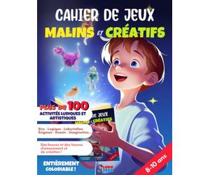 Cahier de Jeux Malins et Créatifs: Pour enfant de 7 8 et 10 ans - Coloriage et + de 100 activités ludiques et artistiques 30 thèmes différents : ... dessiner, sudoku, mots fléchés, mandalas