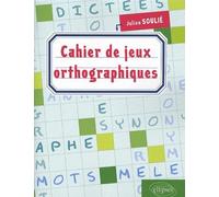 Cahier de jeux orthographiques - Julien Soulié - Ellipses - broché - Méthode de langue