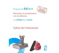 Cahier de l’intervenant en éducation à la vie affective au collège et au lycée: Programme EdSens®