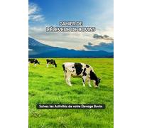 Cahier de l' l'Éleveur de Bovins: Suivi Optimal de Votre Élevage | Registre des Naissances, Production des Vaches, Suivi Médical, Alimentation, ... Revenus | 140 Pages, Format 15,24 x 22,86 cm