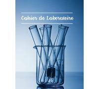 Cahier de laboratoire: Carnet de notes pour laboratoire | Journal de Biologie, Physique, Chimie | Pour les étudiants et professionnels