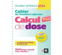 Cahier de l'étudiant Infirmier - Calcul de doses - DEI - 5e édition - Révision et entrainement