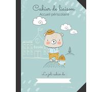 CAHIER DE LIAISON - ACCUEIL PERISCOLAIRE: Carnet de liaison assistant(e)-maternel(le) parents - Journal de bord de l'enfant scolarisé(e) sur son lieu d'accueil