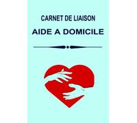 Cahier de liaison aide à domicile: carnet de suivi aide à domicile, 100 pages