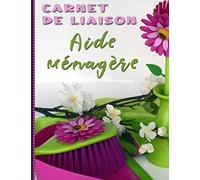 Cahier de liaison aide ménagère: Carnet de suivi à remplir par assistant pour ses tournées à domicile