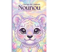 Cahier de Liaison Assistante Maternelle : " Tigre " Carnet à Remplir et Livre de Transmission pour Nounou et Parents | Agenda 150 Jours de Suivi | Bébé De 1 à 3 Ans | Sans Spirale.