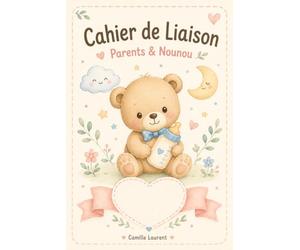 Cahier de Liaison Parents & Nounou: Carnet de transmission parents - assistante maternelle : repas, sieste, change, activités à compléter chaque jour