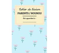 Cahier de liaison Parents / Nounou: Carnet utilisable plus d'un an | 13x21 cm | 100 pages | Cadeau pour nouveaux parents