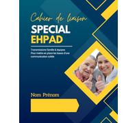 Cahier de liaison spécial EHPAD: Transmissions famille et équipes de soins : communiquez efficacement