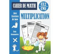 Cahier De Math Avec Exercices De Tests Chronométrés De Multiplication CE2/CM1: Livre d'Exercices de Mathématiques Pour Comprendre les Problèmes de Maths Pour Enfant 8-10 Ans - avec Corrigé