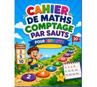 Cahier de Mathématiques Apprendre à Compter par Bonds: Activités Ludiques Compter par 2, 5 et 10 | Fiches d'Apprentissage des Mathématiques | Cahier ... pour Enfants de 8-10 ans | Niveaux CE2-CM1