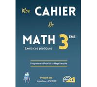 Cahier de Mathématiques Classe de 3eme, Niveau Collège - Exercices pratiques: Cahier de Math, un manuel de référence pour les élèves, enseignants et parents