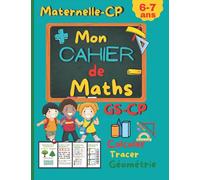 Cahier de maths GS CP: Exercices et calculs maternelle vers CP. Pour enfant de 6-7 ans. Pour réviser a la maison ou en vacances.