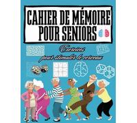Cahier de mémoire pour seniors - Exercices pour stimuler le cerveau: Jeux de mémoire, mots mêlés, sudoku, labyrinthes et activités cérébrales douces pour les plus de 60 ans