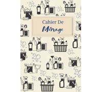 Cahier de Ménage: Planning Quotidien des Taches Ménagères | Planning Hebdomadaire pour Organiser et Planifier l'ensemble des Taches Ménagères | Cahier pour les personnes Ordonnées