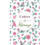 Cahier de Ménage: Planning Quotidien des Taches Ménagères | Planning Hebdomadaire pour Organiser et Planifier l'ensemble des Taches Ménagères | Cahier pour les personnes Ordonnées