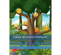 Cahier de météo intérieure, je note quotidiennement ma météo intérieure pour développer la confiance en soi, la gratitude et l’intelligence émotionnelle, pour enfants, adolescents et adultes