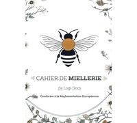 Cahier de Miellerie : Carnet d'Apiculteur et Suivi Apicole - Registre de Traçabilité A4, Suivi Sanitaire des Ruches, Abeilles et Colonies | Journal ... Conforme à la Réglementation Européenne