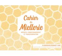Cahier De Miellerie: Outil Pour Assurer la Traçabilité de Votre Production de Miel et Répondre Aux Exigences Réglementaires Pour sa Vente | Carnet d'Apiculteur