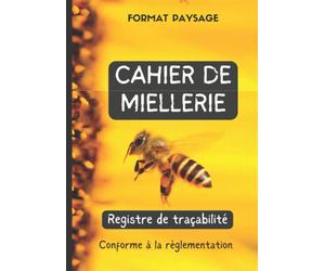 Cahier de Miellerie: Registre de traçabilité A4 Format paysage,70 pages, Registre qui répond aux exigences règlementaires, apiculture