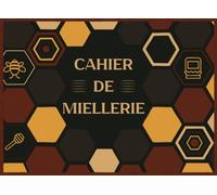 Cahier de Miellerie: Registre de Traçabilité Apicole pour le Suivi des Récoltes, Mises en Pot, Transformations et Lots | 150 Pages | Format 6 x 8.25 pouces