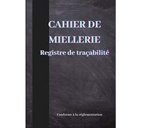 CAHIER DE MIELLERIE : Registre de traçabilité: Registre qui répond aux exigences réglementaires/ Format A4 (29.7 x 21,0 cm) )/ couverture noire / 56 ... et de la gelée royale /pour les apiculteurs