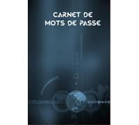 CAHIER DE MOT DE PASSE: CARNET, CAHIER DE MOTS DE PASSE AVEC CONSEIL, REPERTOIRE ALPHABETIQUE ET NOTES. 5 PAGES PAR LETTRE. INSCRIVEZ ET GARDEZ EN ... DANS CE CARNET DESIGN 6X9 po 15,24X22,86 cm