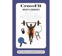 Cahier de Mots Croisés CrossFit: 30 Grilles sur le Vocabulaire WOD, AMRAP, Benchmarks & Fitness | Grand Format avec Solutions: Livre de Jeux pour ... et Passionnés de Musculation Fonctionnelle