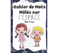 Cahier de Mots Mêlés sur l'Espace Dès 7 ans: Carnet d'Activités de Mots Cachés I Pour les Enfants I 80 Puzzles dédiés à l'Astronomie I aux Astronautes ... I Les Solutions sont Incluses I 7 x 10 pouces