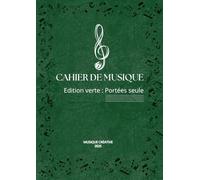 Cahier de Musique avec Portée: Carnet de Partitions - Edition verte Portées seules: 12 Portées par page - Solfège - Composition - Grand Format A4