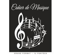Cahier de Musique avec Portée Grand Format: Carnet de Partitions - 105 Pages - 12 Portées par Page - Composition Musicale - à Remplir