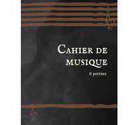 Cahier de Musique: Carnet de Partitions 6 portées par page - 120 pages - Grand Format A4 (21x29.7 cm) - Partition pour Dictée, Étude, Solfège, Composition Musicale et Chant